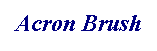 Text Box: Acron Brush
